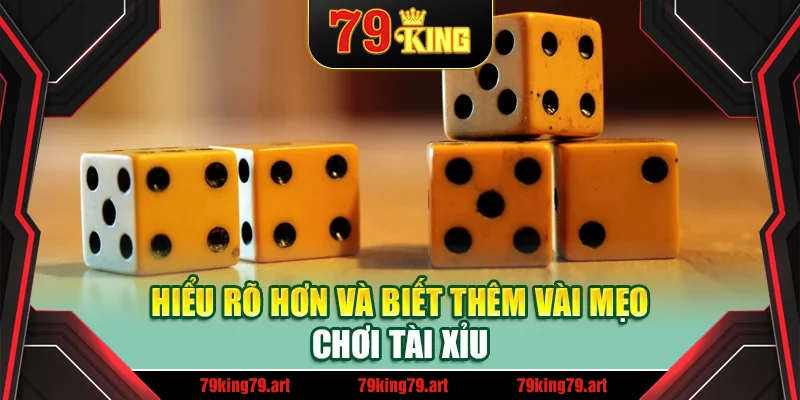 Hiểu rõ hơn và biết thêm vài mẹo chơi tài xỉu Hiểu rõ hơn và biết thêm vài mẹo chơi tài xỉu