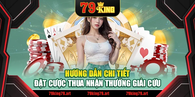 Hướng dẫn chi tiết đặt cược thua nhận thưởng giải cứu Hướng dẫn chi tiết đặt cược thua nhận thưởng giải cứu