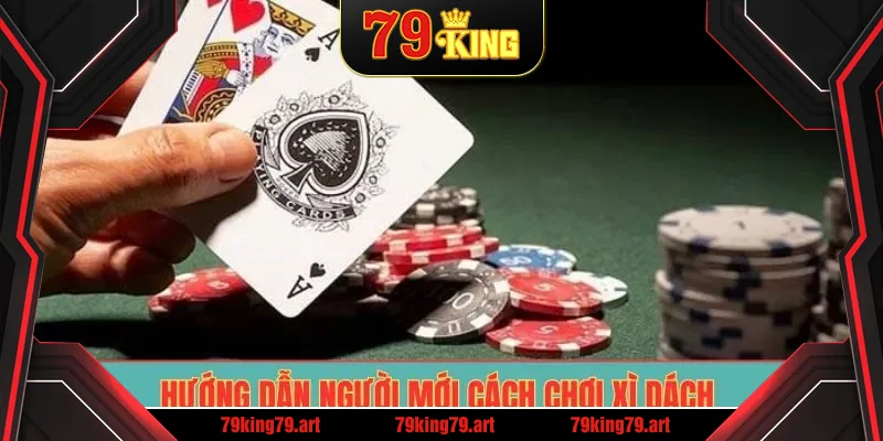 Hướng dẫn người mới cách chơi xì dách Hướng dẫn người mới cách chơi xì dách