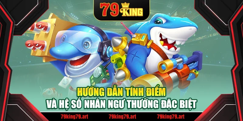 Hướng dẫn tính điểm và hệ số nhân ngư thưởng đặc biệt Hướng dẫn tính điểm và hệ số nhân ngư thưởng đặc biệt