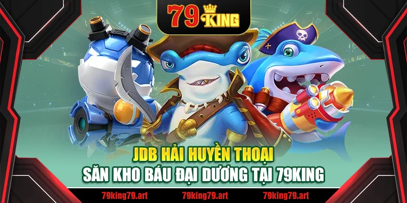 JDB Hải Huyền Thoại – Săn Kho Báu Đại Dương Tại 79King