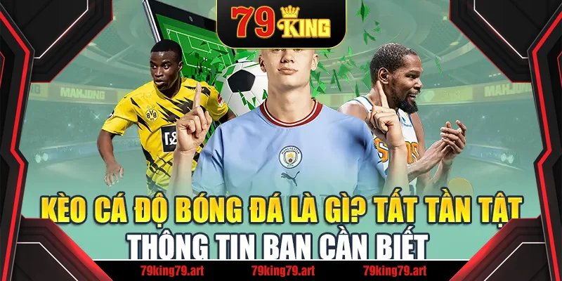 Kèo Cá Độ Bóng Đá Là Gì? Tất Tần Tật Thông Tin Bạn Cần Biết