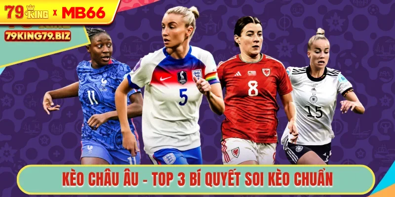 Kèo châu âu tại sảnh thể thao 79king