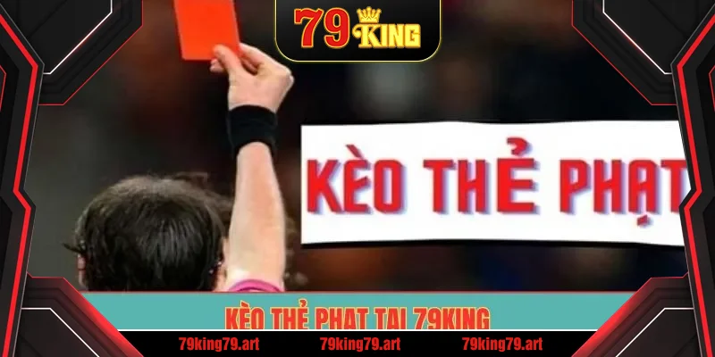 Kèo Thẻ Phạt tại 79King