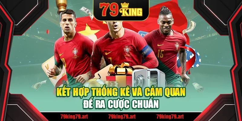 Kết hợp thống kê và cảm quan để ra cược chuẩn Kết hợp thống kê và cảm quan để ra cược chuẩn