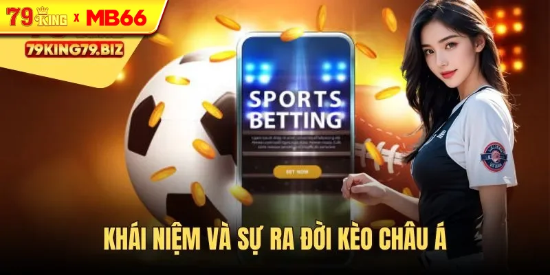 Sơ lược khái niệm của kèo châu Á Sơ lược khái niệm của kèo châu Á