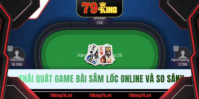 Khái quát game bài Sâm Lốc online và so sánh Khái quát game bài Sâm Lốc online và so sánh
