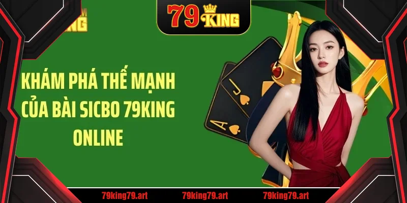 Khám phá thế mạnh của bài sicbo 79KING online Khám phá thế mạnh của bài sicbo 79KING online