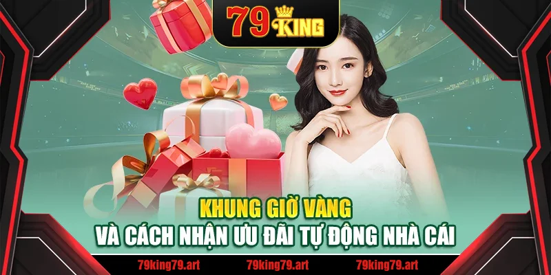 Khung giờ vàng và cách nhận ưu đãi tự động nhà cái Khung giờ vàng và cách nhận ưu đãi tự động nhà cái