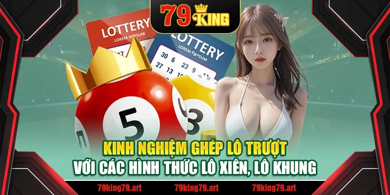 Kinh nghiệm ghép lô trượt với các hình thức lô xiên, lô khung Kinh nghiệm ghép lô trượt với các hình thức lô xiên, lô khung