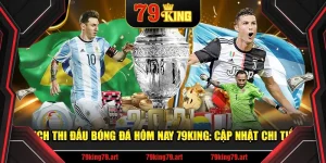 Lịch Thi Đấu Bóng Đá Hôm Nay 79KING: Cập Nhật Chi Tiết