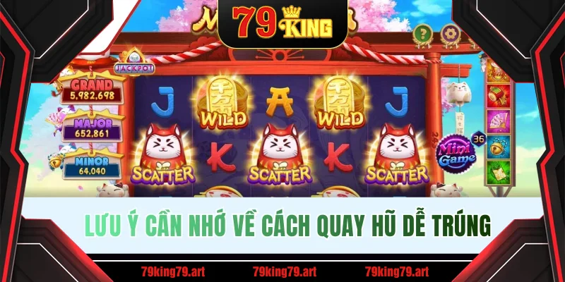 Lưu ý cần nhớ về cách quay hũ dễ trúng Lưu ý cần nhớ về cách quay hũ dễ trúng