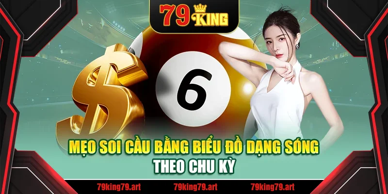 Mẹo soi cầu bằng biểu đồ dạng sóng theo chu kỳ Mẹo soi cầu bằng biểu đồ dạng sóng theo chu kỳ