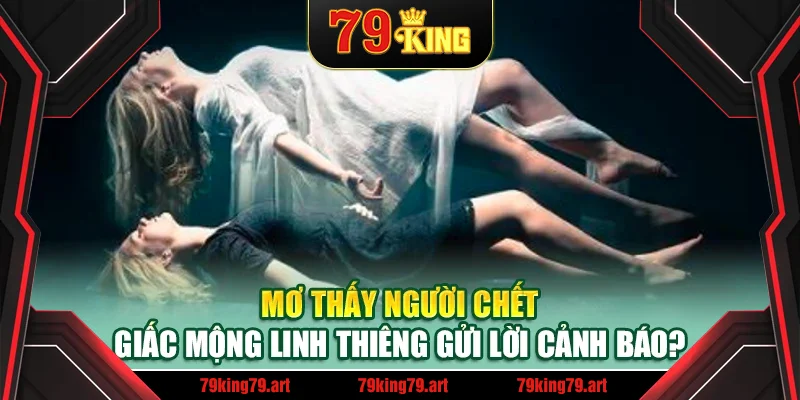 Mơ Thấy Người Chết – Giấc Mộng Linh Thiêng Gửi Lời Cảnh Báo?