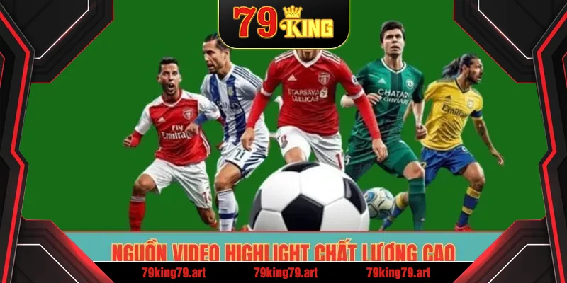 Nguồn video highlight chất lượng cao Nguồn video highlight chất lượng cao