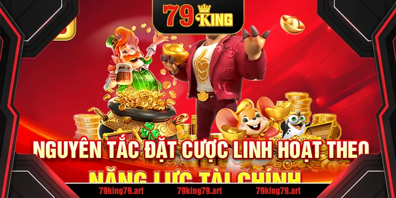 Nguyên tắc đặt cược linh hoạt theo năng lực tài chính Nguyên tắc đặt cược linh hoạt theo năng lực tài chính