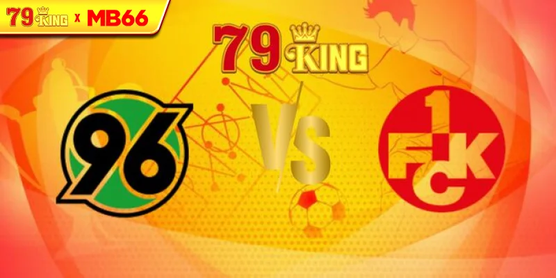 Nhận định Hannover 96 vs FC Kaiserslautern 04, 18h30 ngày 03/08 – Hạng 2 Đức