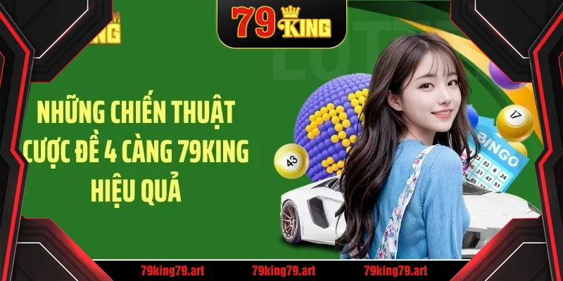 Những chiến thuật cược đề 4 càng 79KING hiệu quả