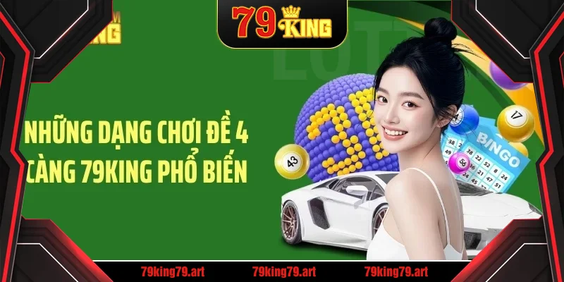 Những dạng chơi đề 4 càng 79KING phổ biến