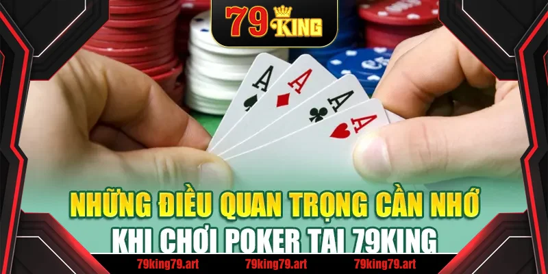 Những điều quan trọng cần nhớ khi chơi Poker tại 79King Những điều quan trọng cần nhớ khi chơi Poker tại 79King