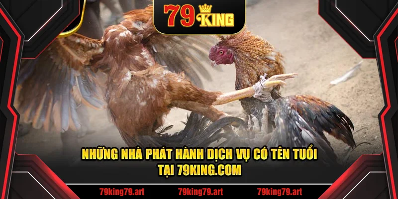 Những nhà phát hành dịch vụ có tên tuổi tại 79KING.COM Những nhà phát hành dịch vụ có tên tuổi tại 79KING.COM