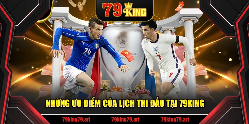 Những ưu điểm của lịch thi đấu bóng đá hôm nay tại 79KING