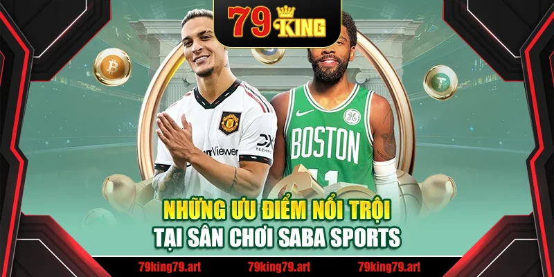 Những ưu điểm tại sân chơi Saba Sports Những ưu điểm tại sân chơi Saba Sports