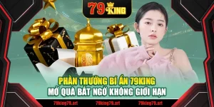 Phần Thưởng Bí Ẩn 79king – Mở Quà Bất Ngờ Không Giới Hạn