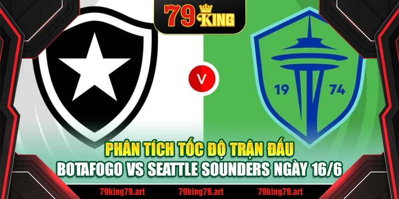 Phân tích tốc độ trận đấu Botafogo vs Seattle Sounders ngày 16/6