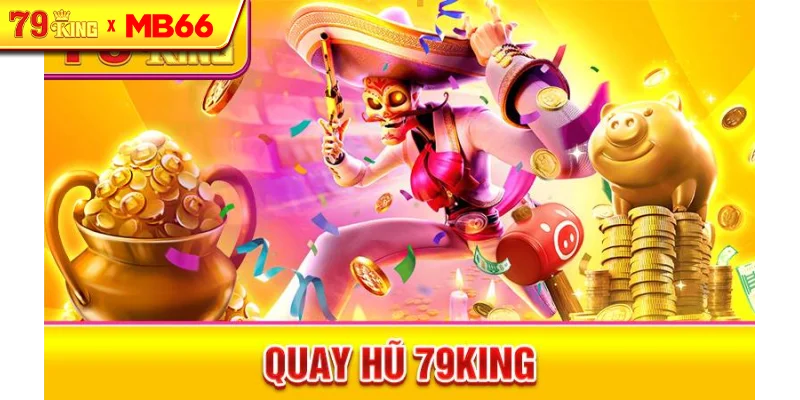Quay hũ 79King