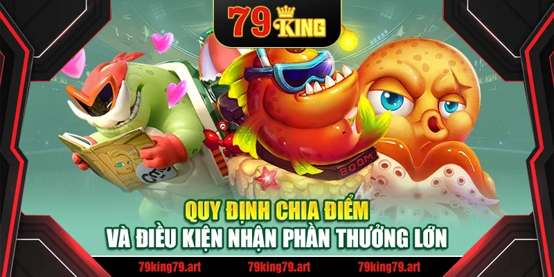 Quy định chia điểm và điều kiện nhận phần thưởng lớn Quy định chia điểm và điều kiện nhận phần thưởng lớn