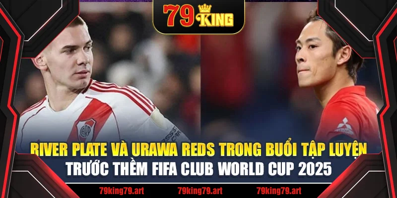 River Plate và Urawa Reds trong buổi tập luyện trước thềm FIFA Club World Cup 2025 River Plate và Urawa Reds trong buổi tập luyện trước thềm FIFA Club World Cup 2025
