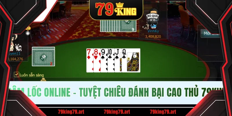 Sâm Lốc Online - Tuyệt Chiêu Đánh Bại Cao Thủ Tại 79KING