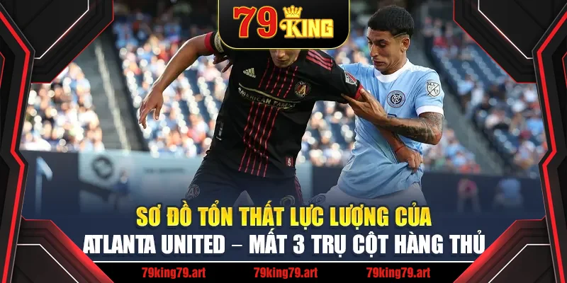 Sơ đồ tổn thất lực lượng của Atlanta United – mất 3 trụ cột hàng thủ Sơ đồ tổn thất lực lượng của Atlanta United – mất 3 trụ cột hàng thủ