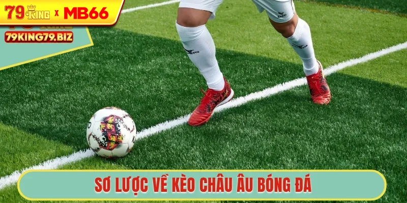 Sơ lược về kèo châu Âu bóng đá Sơ lược về kèo châu Âu bóng đá
