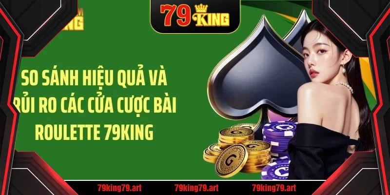 So sánh hiệu quả và rủi ro các cửa cược bài roulette 79KING So sánh hiệu quả và rủi ro các cửa cược bài roulette 79KING