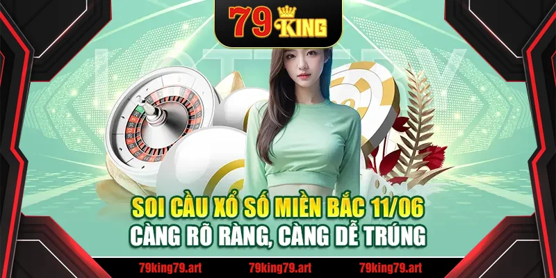 Soi cầu xổ số miền Bắc 11/06 – Càng rõ ràng, càng dễ trúng