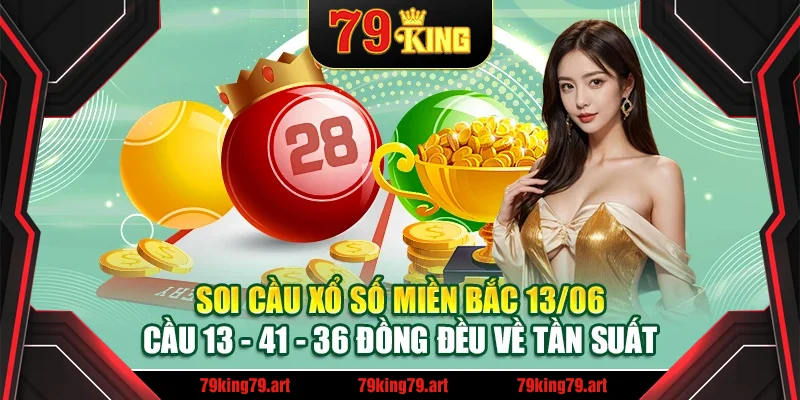 Soi cầu xổ số miền Bắc 13/06 - Cầu 13 - 41 - 36 đồng đều về tần suất