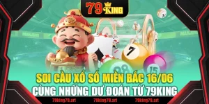 Soi Cầu Xổ Số Miền Bắc 16/06 Cùng Những Dự Đoán Từ 79King