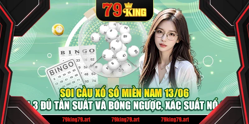 Soi cầu xổ số miền Nam 13/06 - Xiên 3 đủ tần suất và bóng ngược, xác suất nổ cao Soi cầu xổ số miền Nam 13/06 - Xiên 3 đủ tần suất và bóng ngược, xác suất nổ cao