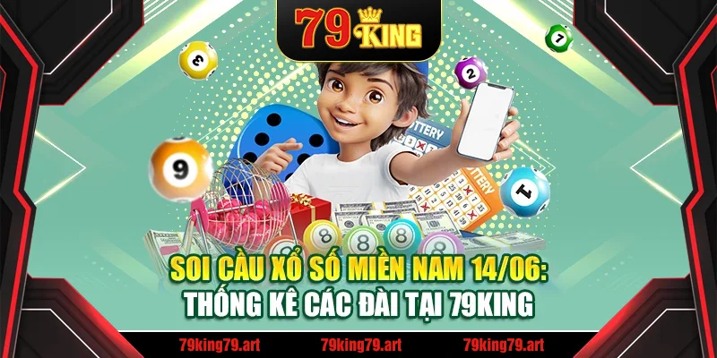 Soi Cầu Xổ Số Miền Nam 14/06: Thống Kê Các Đài Tại 79KING