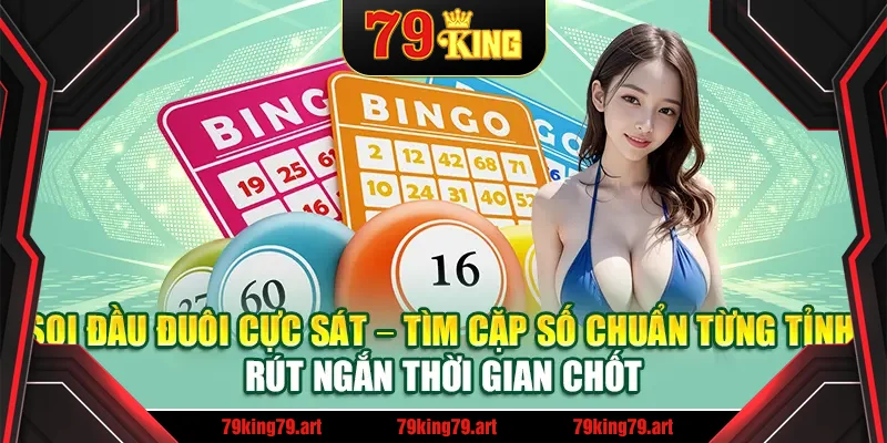 Soi đầu đuôi cực sát – Tìm cặp số chuẩn từng tỉnh, rút ngắn thời gian chốt Soi đầu đuôi cực sát – Tìm cặp số chuẩn từng tỉnh, rút ngắn thời gian chốt