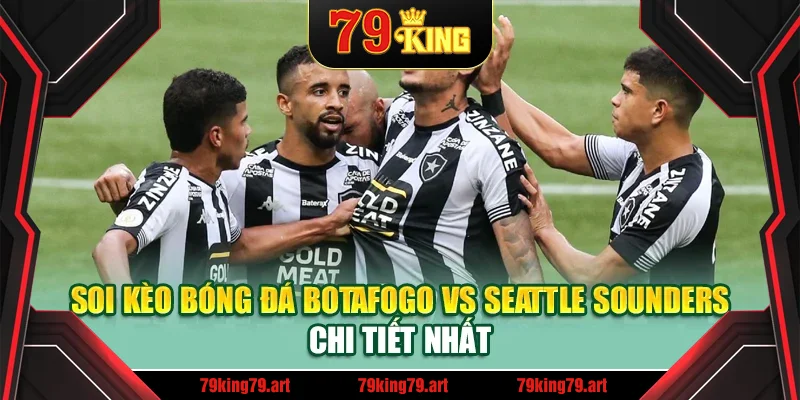 Soi kèo bóng đá Botafogo vs Seattle Sounders chi tiết nhất Soi kèo bóng đá Botafogo vs Seattle Sounders chi tiết nhất