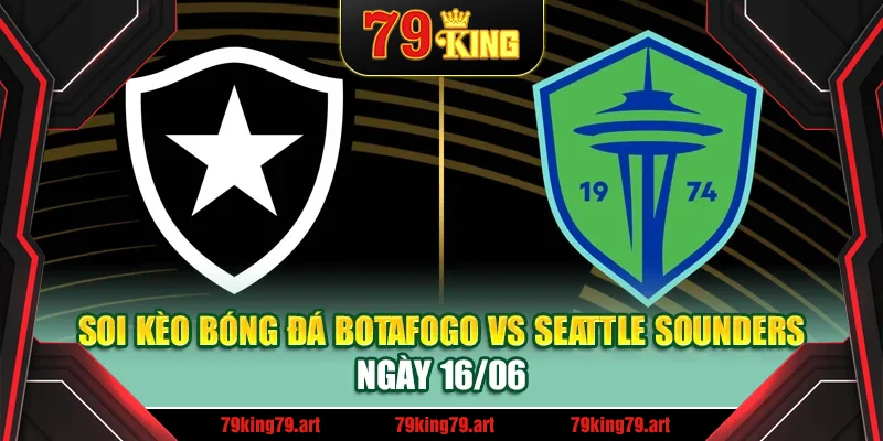 Soi Kèo Bóng Đá Botafogo Vs Seattle Sounders Ngày 16/06
