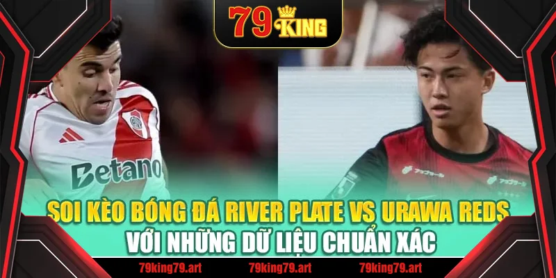 Soi kèo bóng đá River Plate vs Urawa Reds với những dữ liệu chuẩn xác Soi kèo bóng đá River Plate vs Urawa Reds với những dữ liệu chuẩn xác