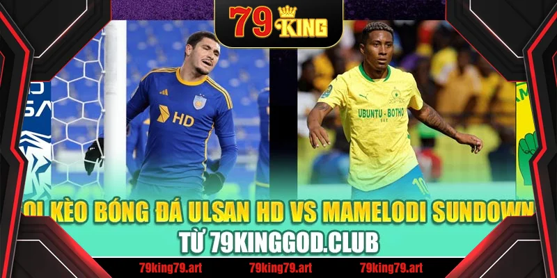 Soi Kèo Bóng Đá Ulsan HD Vs Mamelodi Sundowns Từ mpnrc.in.net
