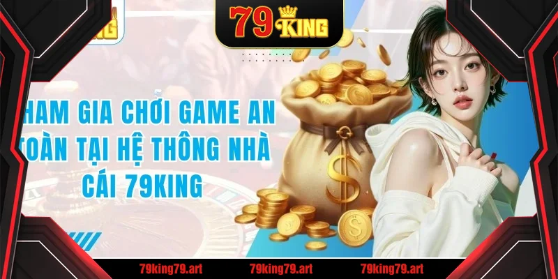 Tham gia chơi game an toàn trên hệ thống nhà cái