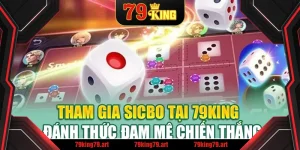 Tham Gia Sicbo Tại 79King - Đánh Thức Đam Mê Chiến Thắng