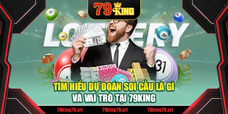 Tìm hiểu dự đoán soi cầu là gì và vai trò tại 79 King Tìm hiểu dự đoán soi cầu là gì và vai trò tại 79 King