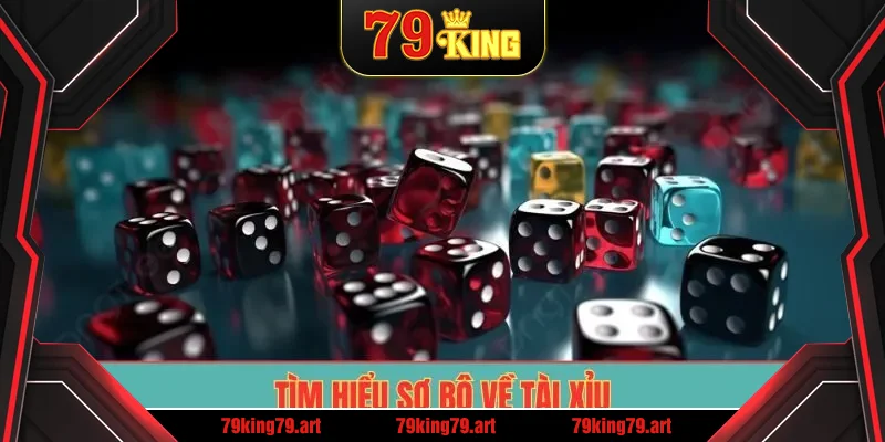 Tìm hiểu sơ bộ về tài xỉu